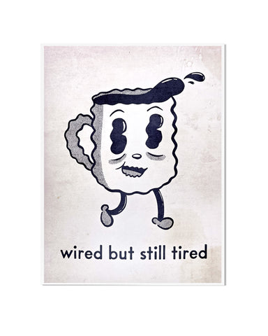 Wired But Still Tired Coffee Art Print (9" x 12")