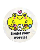 Froget Your Worries Suncatcher Window Decal-Wokeface-Strange Ways