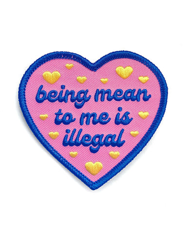 Being Mean To Me Is Illegal Heart Patch