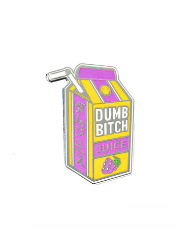 Dumb Bitch Juice Pin