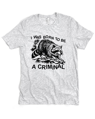 Born Criminal Raccoon Unisex Shirt